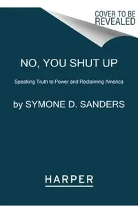 No, You Shut Up: Speaking Truth to Power and Reclaiming America