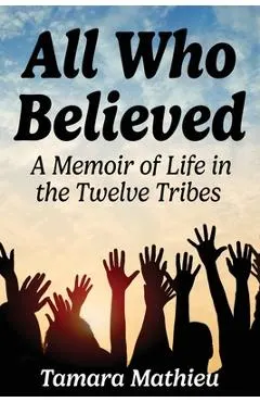 All Who Believed: A Memoir of Life in the Twelve Tribes