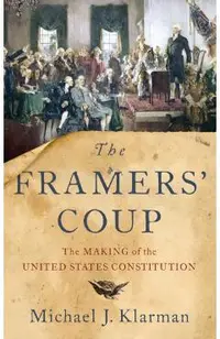 The Framers' Coup: The Making of the United States Constitution