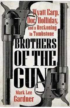 Brothers of the Gun: Wyatt Earp, Doc Holliday, and a Reckoning in Tombstone