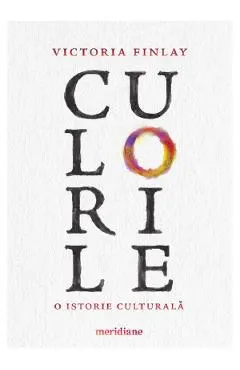 Culorile. O istorie culturala