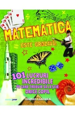 Matematica este grozava! 101 lucruri incredibile
