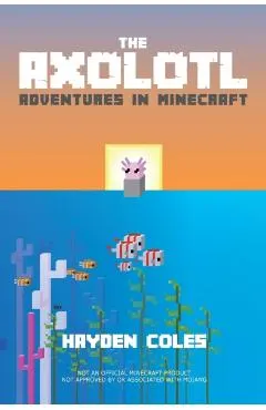 The Axolotl: Adventures in Minecraft