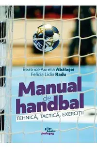 Manual de handbal. Tehnica, tactica, exercitii