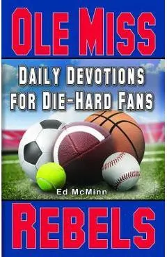 Daily Devotions for Die-Hard Fans Ole Miss Rebels - Ed Mcminn