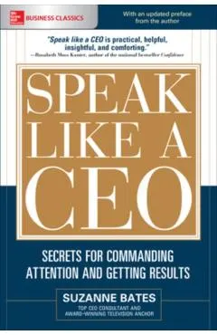 Speak Like a Ceo: Secrets for Commanding Attention and Getting Results