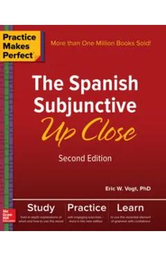 Practice Makes Perfect: The Spanish Subjunctive Up Close, Second Edition