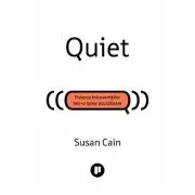 Quiet. Puterea introvertitilor intr-o lume asurzitoare