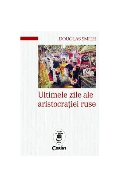 Ultimele zile ale aristocrației ruse - Paperback brosat - Douglas Smith