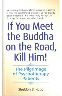 If You Meet the Buddha on the Road, Kill Him: The Pilgrimage of Psychotherapy Patients