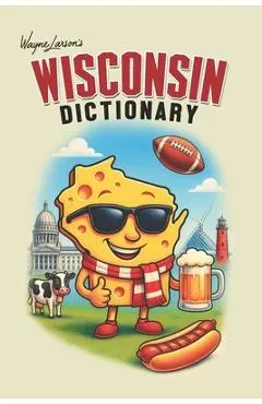 Wisconsin Dictionary: A Guide to Language in America's Dairyland