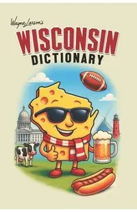 Wisconsin Dictionary: A Guide to Language in America's Dairyland
