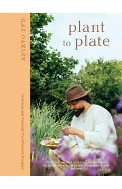 Plant to Plate: Delicious and Versatile Plant-Forward Recipes