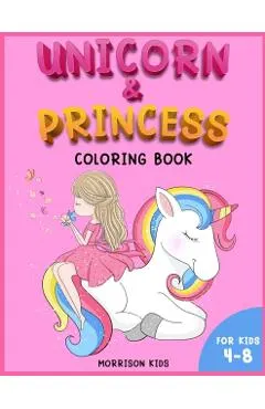 Unicorn and Princess coloring book for kids 4-8: An Activity book for girls and boys full of cute princess and unicorns.