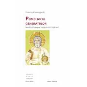 Pomelnicul generatiilor. Meditatii despre viata de ieri si de azi