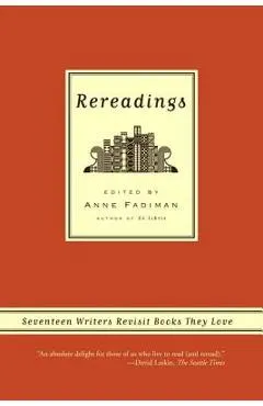 Rereadings: Seventeen Writers Revisit Books They Love