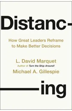 Distancing: How Great Leaders Reframe to Make Better Decisions