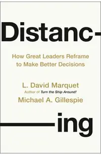 Distancing: How Great Leaders Reframe to Make Better Decisions