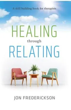 Healing Though Relating: A Skill-Building for Therapists
