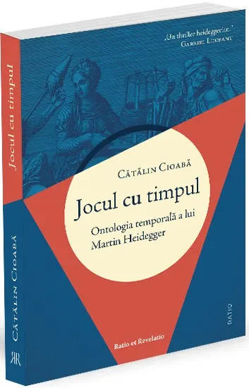Jocul cu timpul. Ontologia temporală a lui Martin Heidegger