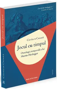 Jocul cu timpul. Ontologia temporală a lui Martin Heidegger