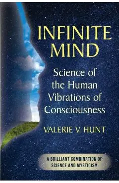Infinite Mind: Science of the Human Vibrations of Consciousness