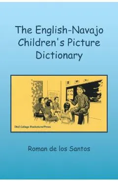 The English-Navajo Children's Picture Dictionary - Ed D. Roman De Los Santos