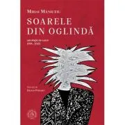Soarele din oglinda. Antologie de autor (1998-2023)