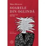 Soarele din oglinda. Antologie de autor (1998-2023)