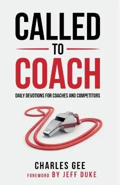 Called to Coach: Daily Devotions for Coaches and Competitors