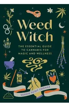 Weed Witch: The Essential Guide to Cannabis for Magic and Wellness
