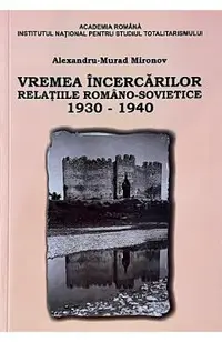 eBook Vremea incercarilor. Relatiile romano-sovietice, 1930-1940