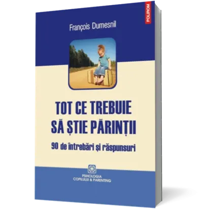 Tot ce trebuie să ştie părinţii. 90 de întrebări şi răspunsuri