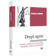 Drept agrar. Cursuri, seminare (teste-grila, intrebari, practica judiciara)