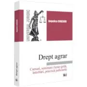 Drept agrar. Cursuri, seminare (teste-grila, intrebari, practica judiciara)