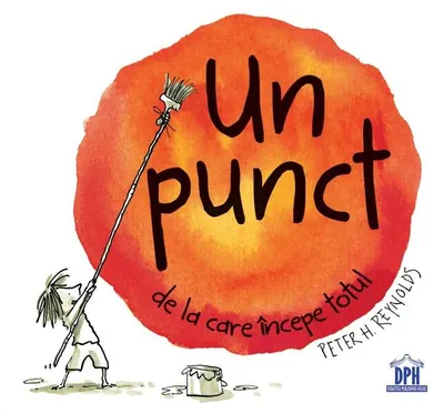 Un punct de la care începe totul - Hardcover - Peter H. Reynolds
