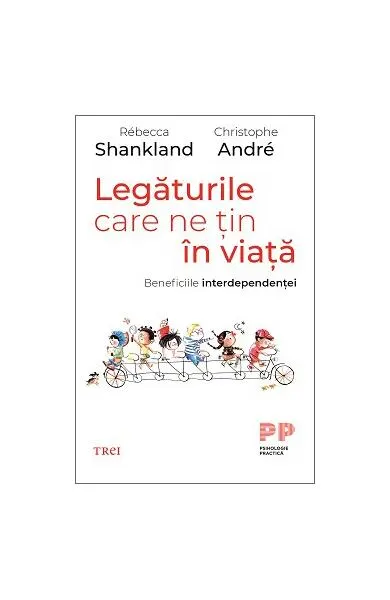 Legăturile care ne țin în viață. Beneficiile interdependenței - Paperback brosat - Christophe André, Rébecca Shankland