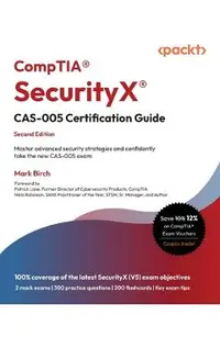 CompTIA(R) SecurityX(R) CAS-005 Certification Guide - Second Edition: Master advanced security strategies and confidently take the new CAS-005 exam