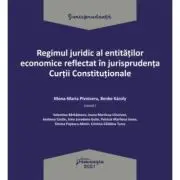 Regimul juridic al entitatilor economice reflectat in jurisprudenta Curtii Constitutionale