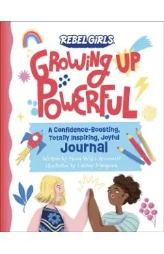 Growing Up Powerful Journal: A Confidence Boosting, Totally Inspiring, Joyful Journal