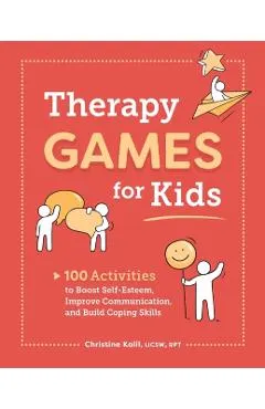 Therapy Games for Kids: 100 Activities to Boost Self-Esteem, Improve Communication, and Build Coping Skills