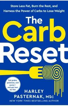 The Carb Reset: Store Less Fat, Burn the Rest, and Harness the Power of Carbs to Lose Weight