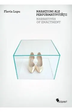 Naratiuni ale performativitatii. Narratives of Enactment