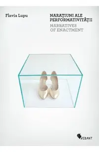 Naratiuni ale performativitatii. Narratives of Enactment