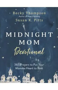 Midnight Mom Devotional: 365 Prayers to Put Your Momma Heart to Rest