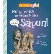 Nu ai vrea sa traiesti fara. SAPUN!