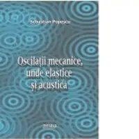 Oscilatii mecanice, unde elastice si acustice