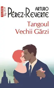 Tangoul Vechii Gărzi (Top10+) - Paperback brosat - Arturo Pérez-Reverte