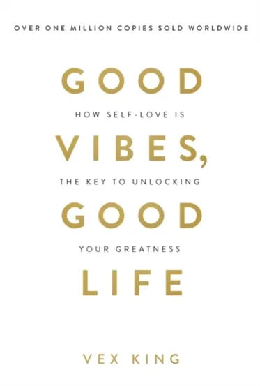 Good Vibes Good Life : How Self-Love Is the Key to Unlocking Your Greatness: THE #1 SUNDAY TIMES BESTSELLER