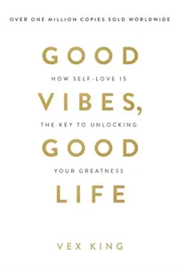 Good Vibes Good Life : How Self-Love Is the Key to Unlocking Your Greatness: THE #1 SUNDAY TIMES BESTSELLER
